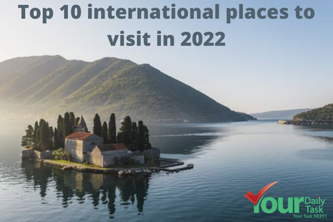 Top 10 international places to visit in 2022