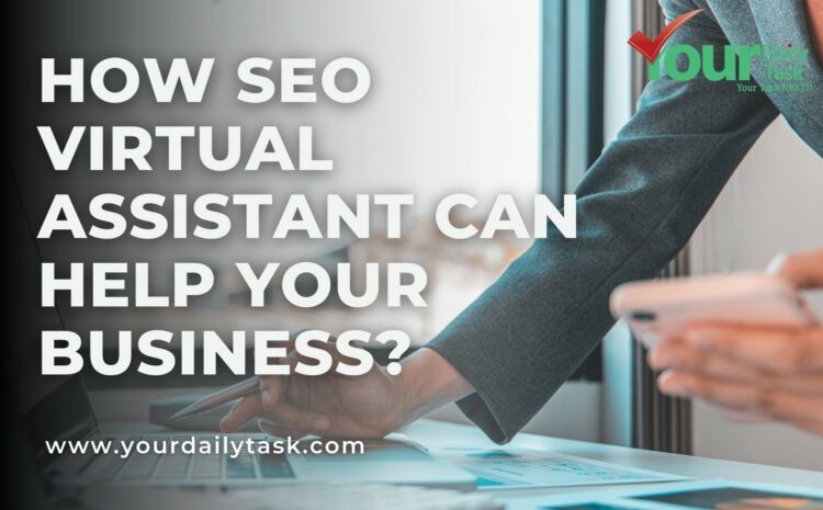 What Can an SEO Virtual Assistant Do for Your Business?