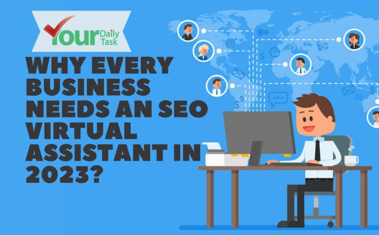 Why Every Business Needs an SEO Virtual Assistant in 2023?